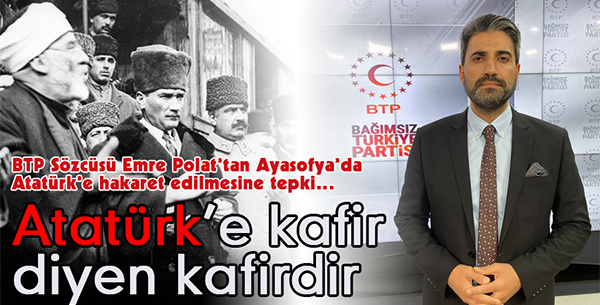 Atatürk’e Kâfir Diyen Kâfirdir!